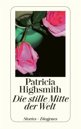 Die Stille Mitte der Welt - Patricia Highsmith